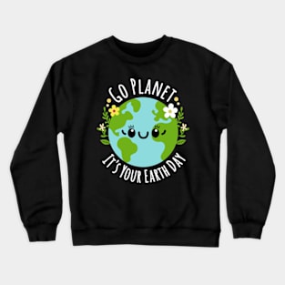 Go Planet It's Your Earth Day Crewneck Sweatshirt